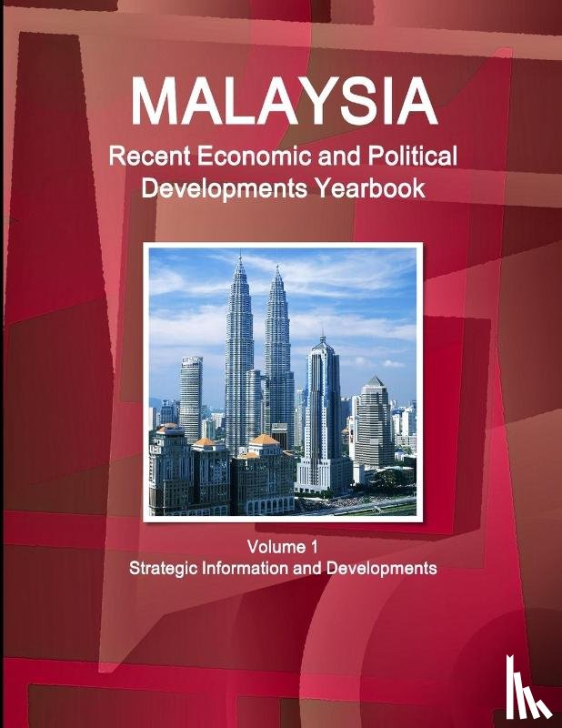 Ibp, Inc. - Malaysia Recent Economic and Political Developments Yearbook Volume 1 Strategic Information and Developments