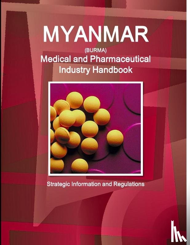 Ibp, Inc - Myanmar Medical and Pharmaceutical Industry Handbook - Strategic Information and Regulations
