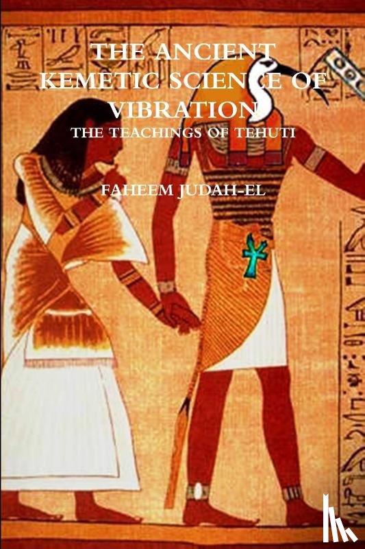 Judah-El, Faheem - The ANCIENT SCIENCE OF VIBRATION - THE TEACHINGS OF TEHUTI