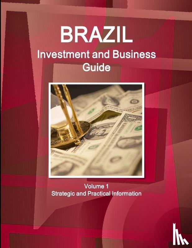 IBP, Inc - Brazil Investment and Business Guide Volume 1 Strategic and Practical Information