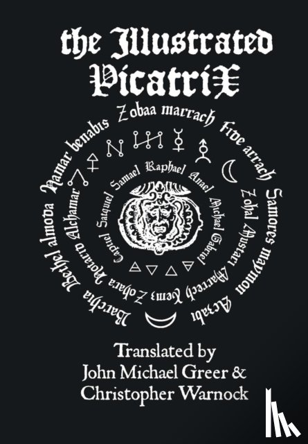 Greer, John Michael, Warnock, Christopher - The Illustrated Picatrix: the Complete Occult Classic of Astrological Magic