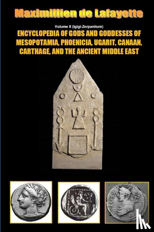 De Lafayette, Maximillien - Encyclopedia of Gods and Goddesses of Mesopotamia Phoenicia, Ugarit, Canaan, Carthage, and the Ancient Middle East. V.II