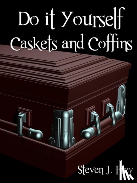 Frey, Steven J. - Do it Yourself Caskets and Coffins