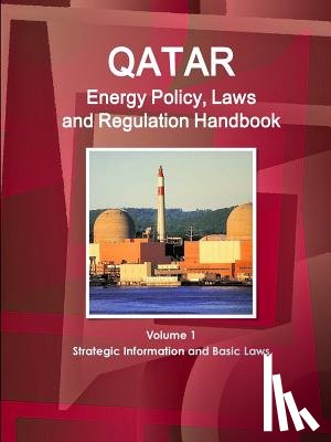 IBP, Inc - Qatar Energy Policy, Laws and Regulation Handbook Volume 1 Strategic Information and Basic Laws