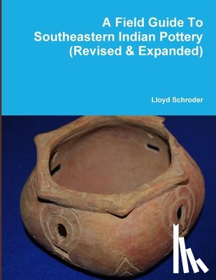 Schroder, Lloyd - A Field Guide to Southeastern Indian Pottery (Revised & Expanded)