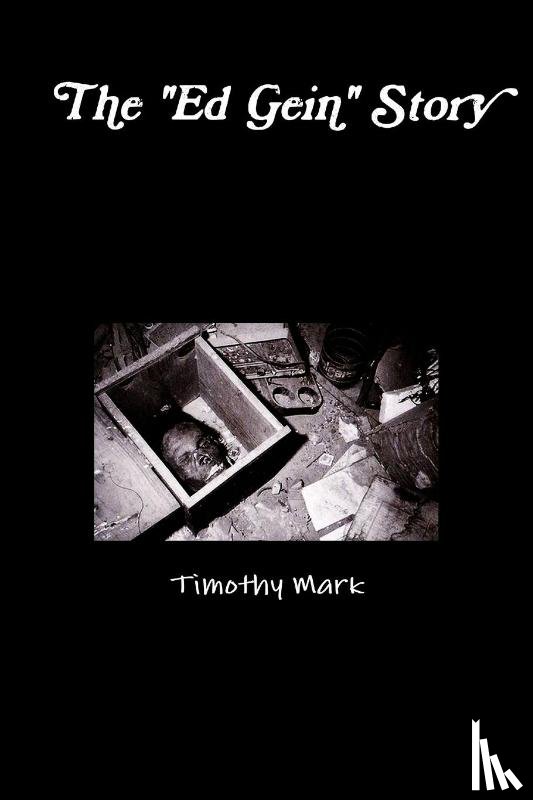 Mark, Timothy - The "Ed Gein" Story