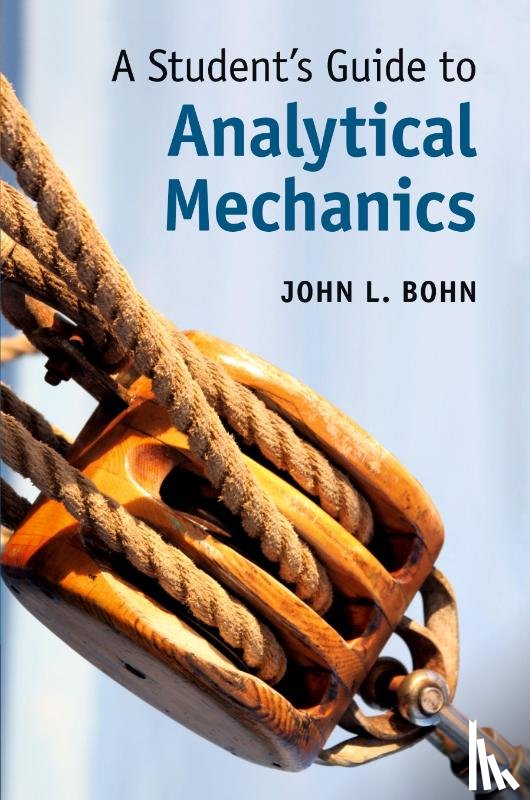 Bohn, John L. (University of Colorado Boulder) - A Student's Guide to Analytical Mechanics