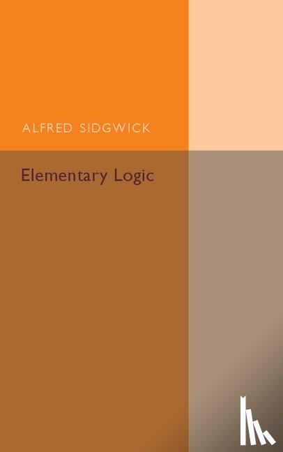Sidgwick, Alfred - Elementary Logic