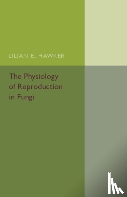 Hawker, Lilian E. - The Physiology of Reproduction in Fungi