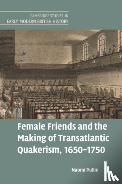 Pullin, Naomi (University of Cambridge) - Female Friends and the Making of Transatlantic Quakerism, 1650–1750