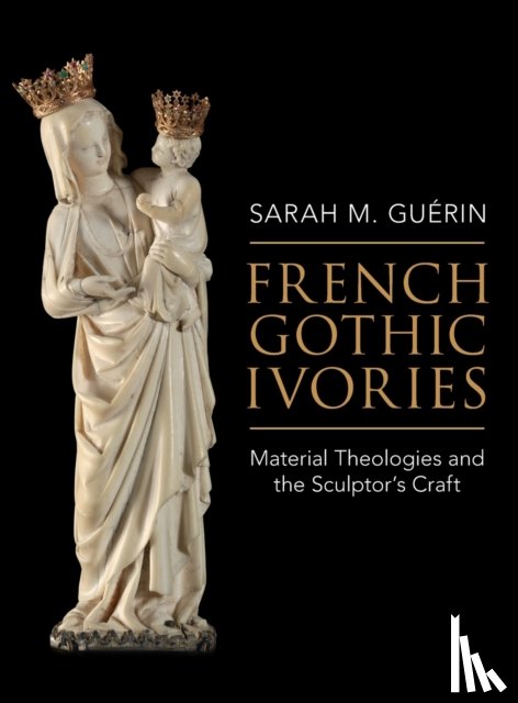 Guerin, Sarah M. (University of Pennsylvania) - French Gothic Ivories