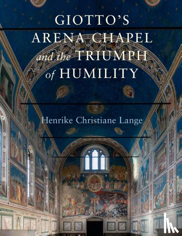Lange, Henrike Christiane (University of California - Giotto's Arena Chapel and the Triumph of Humility