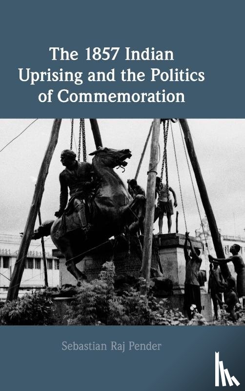 Pender, Sebastian Raj (University of Oxford) - The 1857 Indian Uprising and the Politics of Commemoration