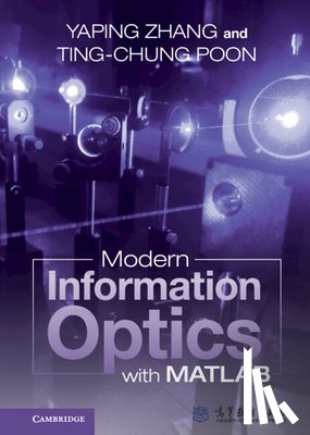 Zhang, Yaping (Kunming University of Science and Technology, China), Poon, Ting-Chung (Virginia Polytechnic Institute and State University) - Modern Information Optics with MATLAB