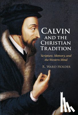 Holder, R. Ward - Calvin and the Christian Tradition