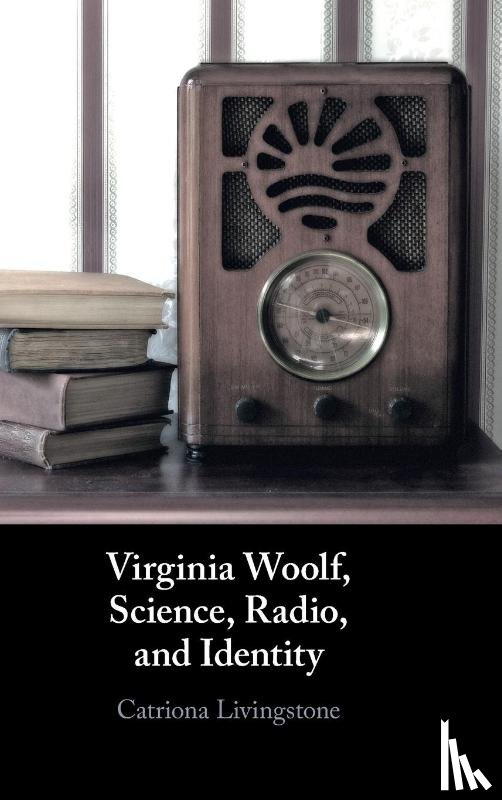 Livingstone, Catriona - Virginia Woolf, Science, Radio, and Identity