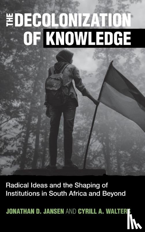Jansen, Jonathan D. (Stellenbosch University, Walters, Cyrill A. (Stellenbosch University - The Decolonization of Knowledge