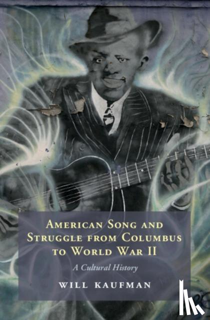 Kaufman, Will (University of Central Lancashire, Preston) - American Song and Struggle from Columbus to World War 2