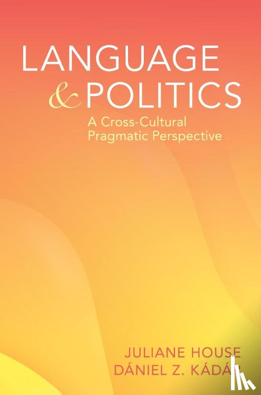House, Julianne (Universitat Hamburg/Hun-Ren Hungarian Research Centre for Linguistics /Hellenic American University), Kadar, Daniel Z. (Dalian University of Foreign Languages/Hun-Ren Hungarian Research Centre for Linguistics/University of Maribor) - Language and Politics