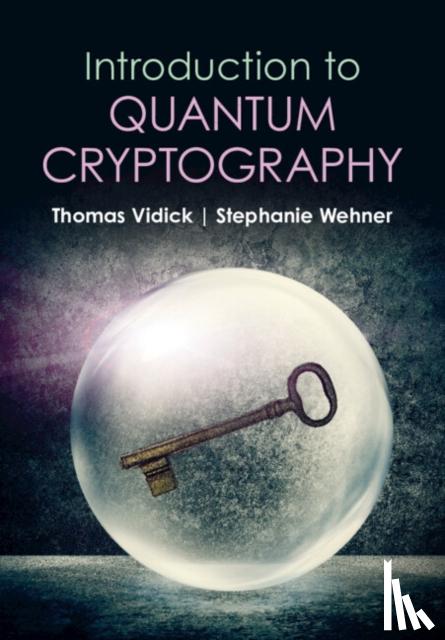 Vidick, Thomas (California Institute of Technology, USA), Wehner, Stephanie (Delft University of Technology, The Netherlands) - Introduction to Quantum Cryptography