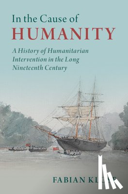 Klose, Fabian (Universitat zu Koln) - In the Cause of Humanity