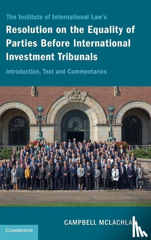 McLachlan, Campbell (Victoria University of Wellington) - The Institute of International Law's Resolution on the Equality of Parties Before International Investment Tribunals