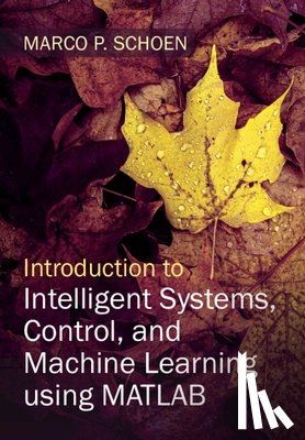 Schoen, Marco P. (Idaho State University) - Introduction to Intelligent Systems, Control, and Machine Learning using MATLAB