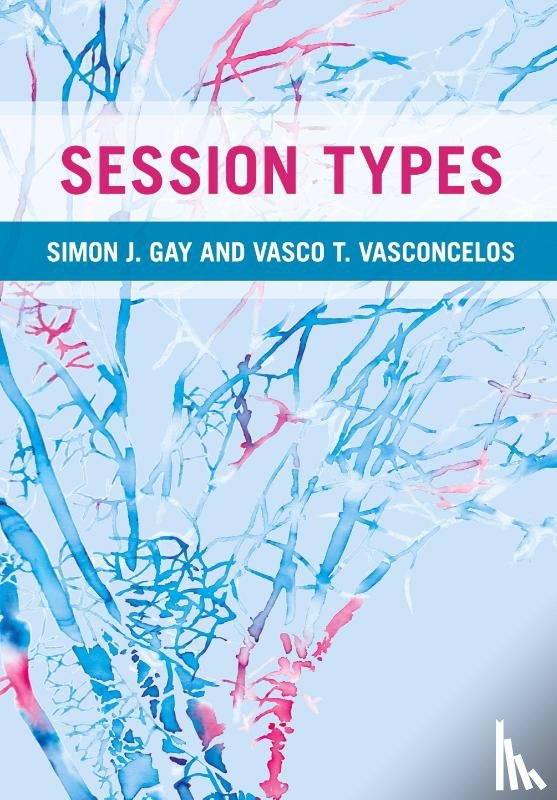 Gay, Simon J. (University of Glasgow), Vasconcelos, Vasco T. (Universidade de Lisboa) - Session Types