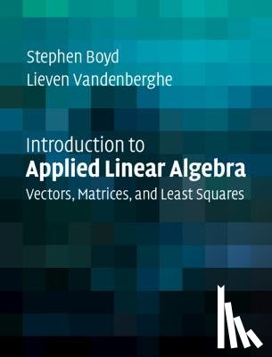 Boyd, Stephen (Stanford University, California), Vandenberghe, Lieven (University of California, Los Angeles) - Introduction to Applied Linear Algebra