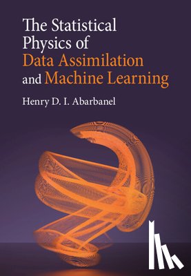Abarbanel, Henry D. I. (University of California - The Statistical Physics of Data Assimilation and Machine Learning