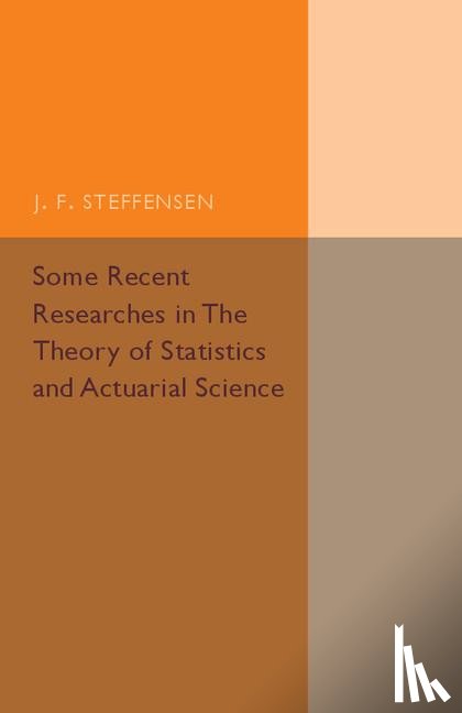 Steffensen, J. F. - Some Recent Researches in the Theory of Statistics and Actuarial Science