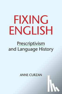 Curzan, Anne (University of Michigan, Ann Arbor) - Fixing English