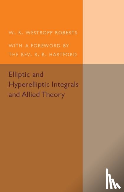 Roberts, W. R. Westropp - Elliptic and Hyperelliptic Integrals and Allied Theory