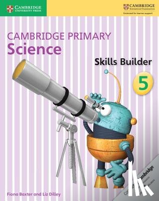 Baxter, Fiona, Dilley, Liz - Cambridge Primary Science Skills Builder 5