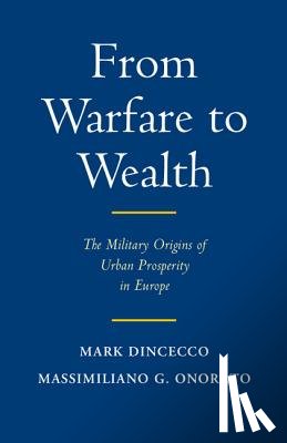 Dincecco, Mark (University of Michigan, Onorato, Massimiliano Gaetano (Universita Cattolica del Sacro Cuore - From Warfare to Wealth
