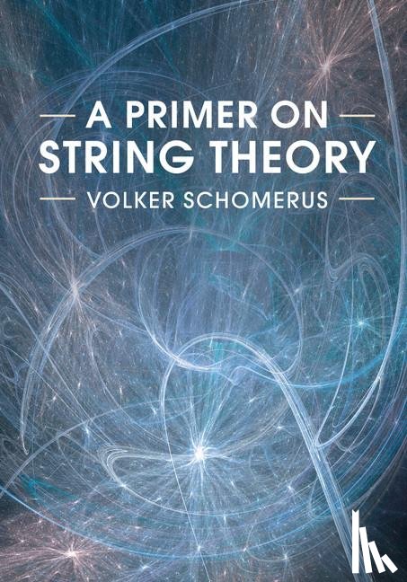 Schomerus, Volker (Deutsches Elektronen-Sychrotron (DESY) Hamburg) - A Primer on String Theory