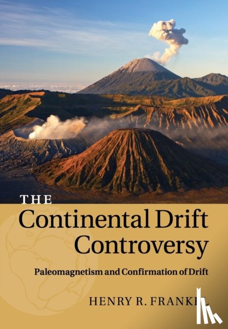 Frankel, Henry R. (University of Missouri - The Continental Drift Controversy: Volume 2, Paleomagnetism and Confirmation of Drift