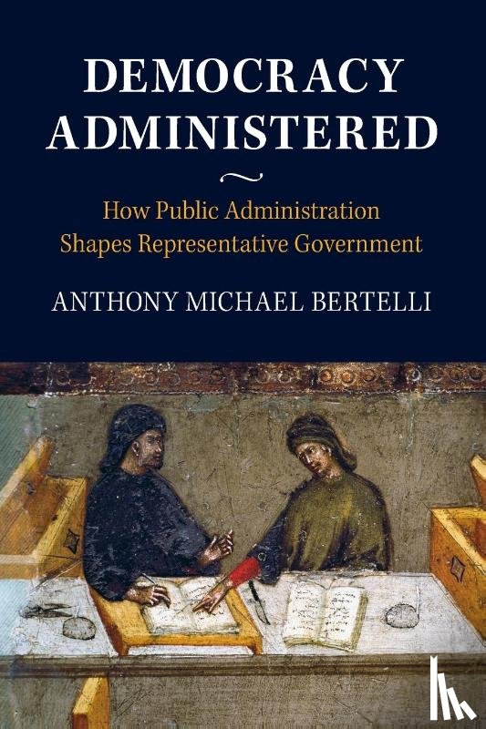 Bertelli, Anthony Michael (Pennsylvania State University) - Democracy Administered