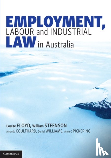 Floyd, Louise (James Cook University, Steenson, William (University of Technology Sydney), Coulthard, Amanda (Bond University, Williams, Daniel - Employment, Labour and Industrial Law in Australia