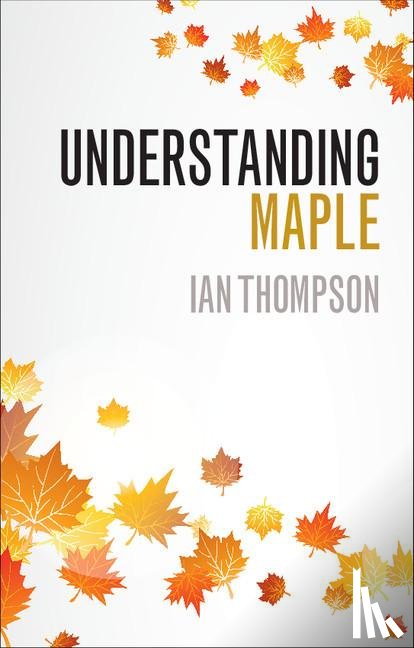 Thompson, Ian (University of Liverpool) - Understanding Maple