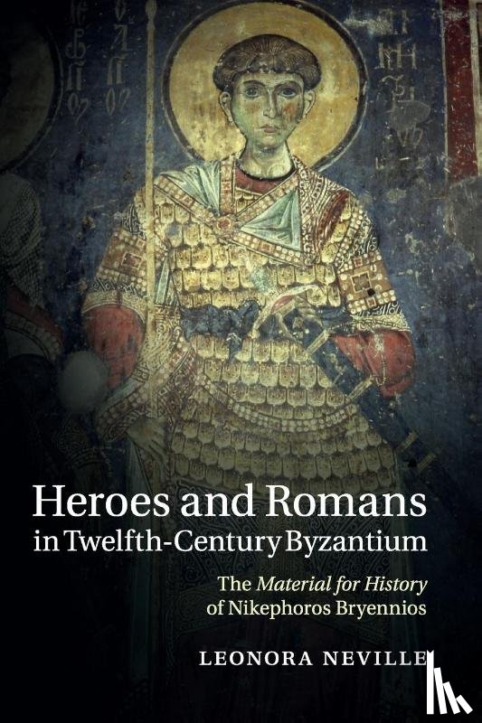 Neville, Leonora (John W. and Jeanne M. Rowe Professor of Byzantine History - Heroes and Romans in Twelfth-Century Byzantium