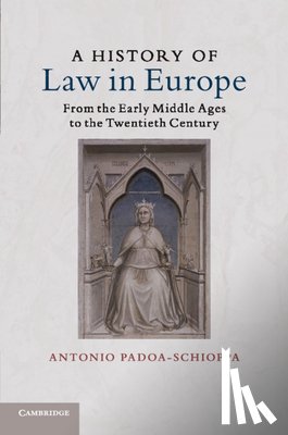 Padoa-Schioppa, Antonio (Universita degli Studi di Milano) - A History of Law in Europe