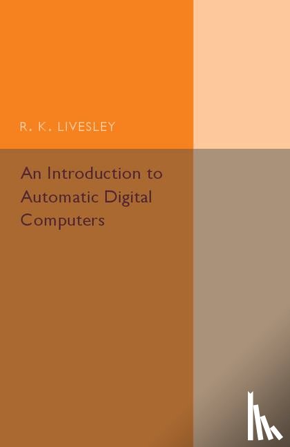 Livesley, R. K. - An Introduction to Automatic Digital Computers