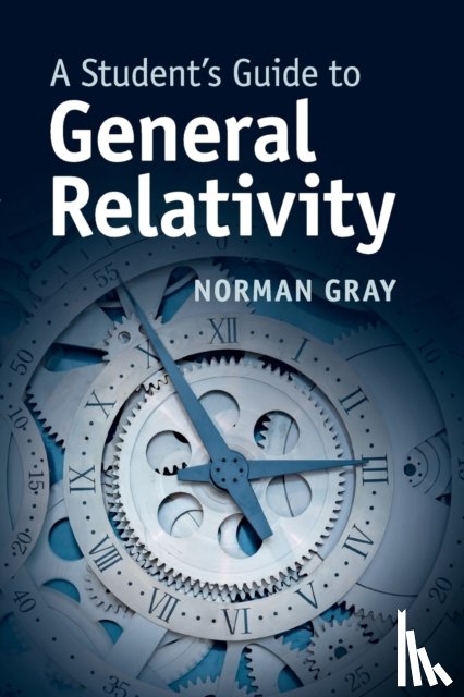 Norman (University of Glasgow) Gray - A Student's Guide to General Relativity