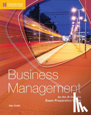Smith, Alex - Business Management for the IB Diploma Exam Preparation Guide