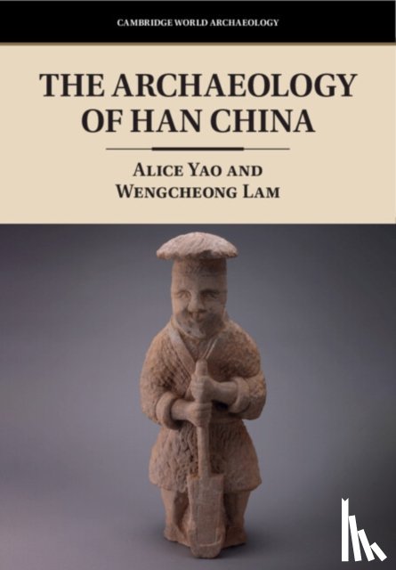 Yao, Alice (University of Chicago), Lam, Wengcheong (Chinese University of Hong Kong) - The Archaeology of Han China