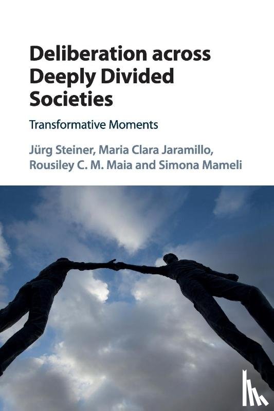 Steiner, Jurg (University of North Carolina, Jaramillo, Maria Clara (Pontificia Universidad Javeriana, Maia, Rousiley C. M. (Universidade Federal de Minas Gerais, Mameli, Simona (Universitat Bern - Deliberation across Deeply Divided Societies