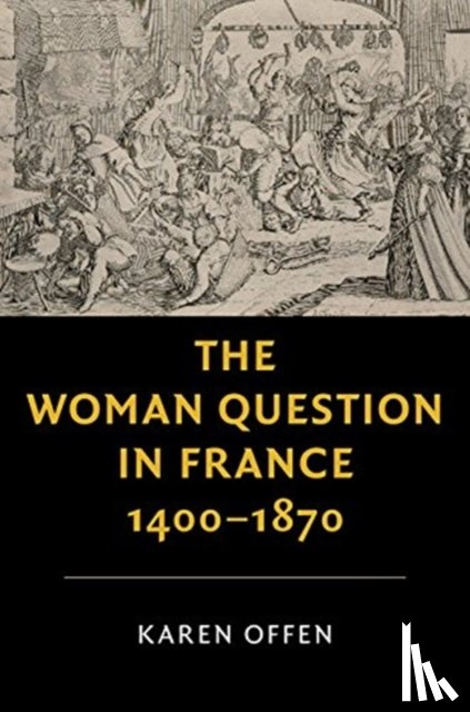 Offen, Karen (Stanford University - The Woman Question in France, 1400–1870