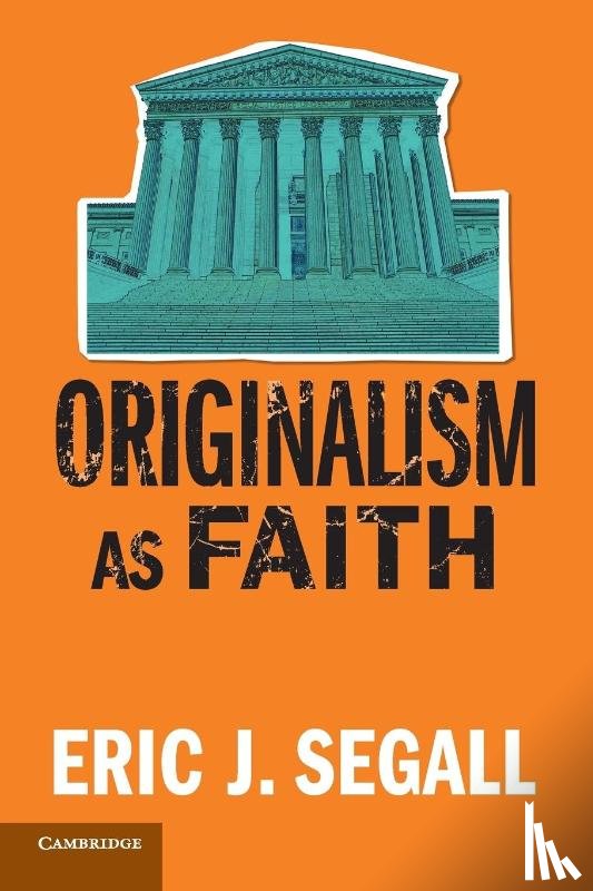 Segall, Eric J. (College of Law - Originalism as Faith