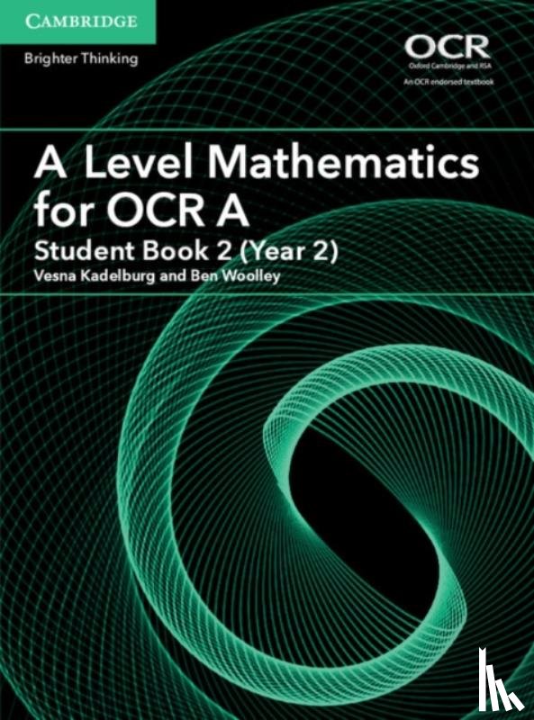 Kadelburg, Vesna, Woolley, Ben - A Level Mathematics for OCR A Student Book 2 (Year 2)